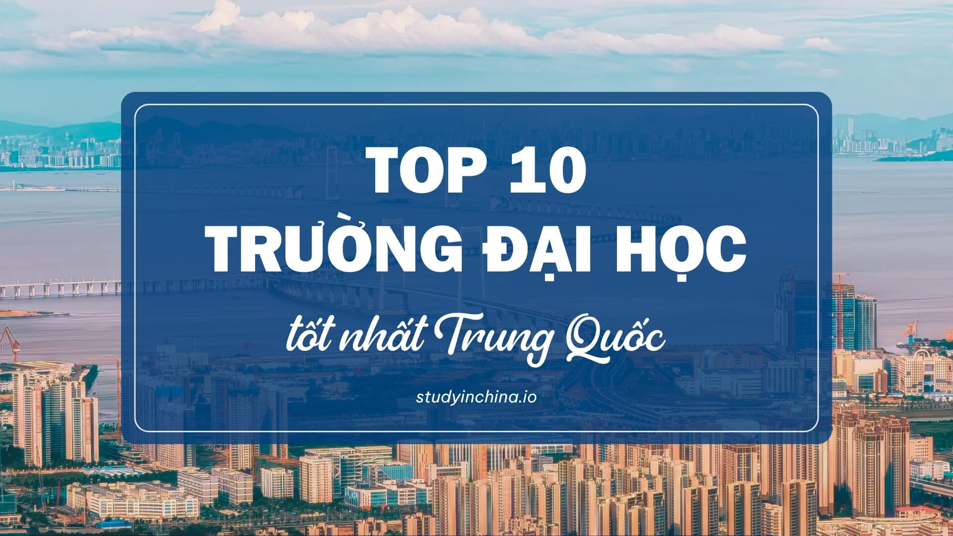 Top trường đại học hàng đầu Trung Quốc và thế mạnh từng trường